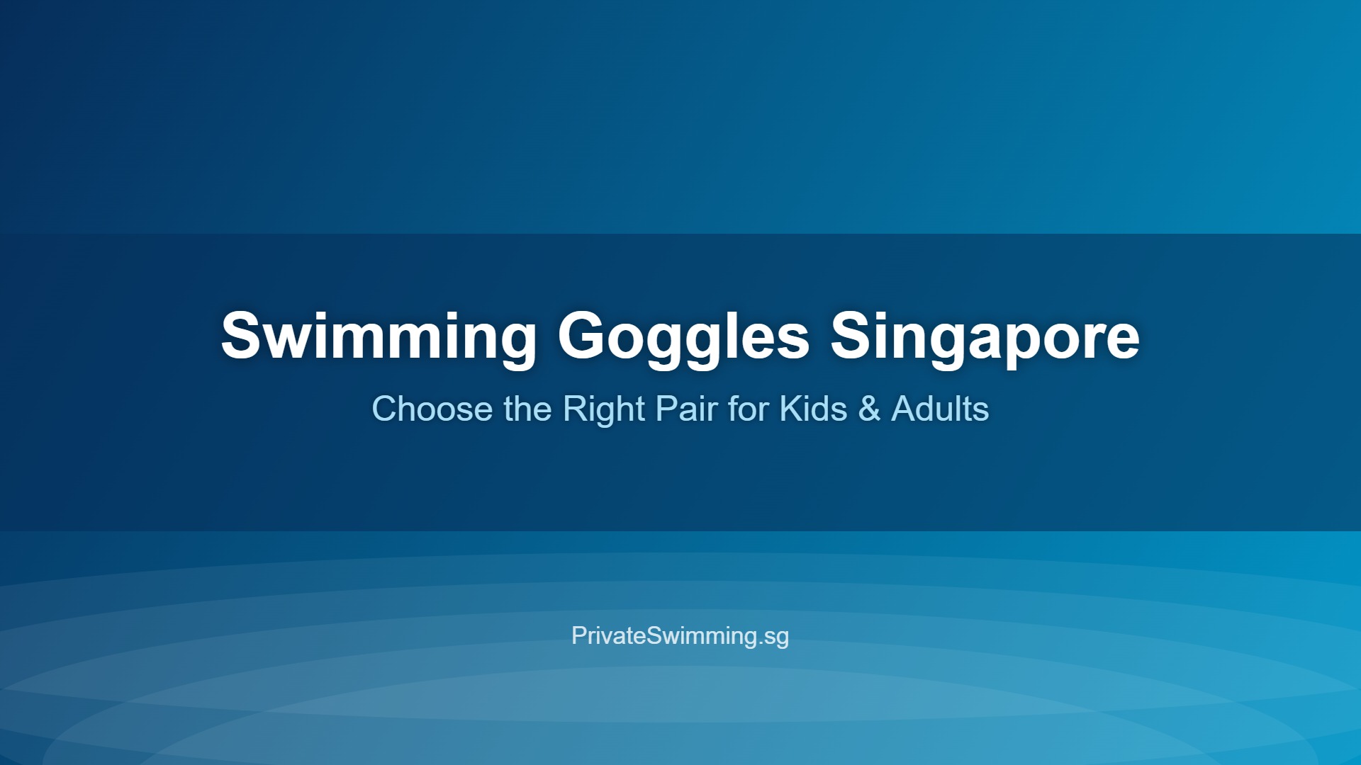 swimming goggles Singapore guide for kids and adults